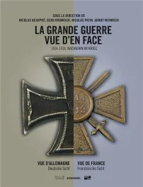La Grande Guerre vue d&rsquo;en face. Vue d&rsquo;Allemagne Vue de France, Edition bilingue français-allemand