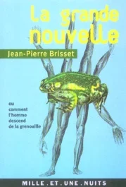 LA GRANDE NOUVELLE – OU COMMENT L&rsquo;HOMME DESCEND DE LA GRENOUILLE