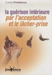La guérison intérieure par l&rsquo;acceptation et le lâcher-prise