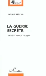 La guerre secrète. Vaincre la violence conjugale