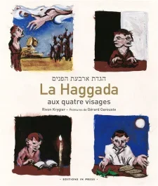 La Haggada aux quatre visages. Suivie du commentaire La saveur de l&rsquo;azyme