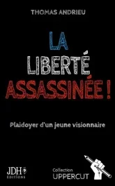 La liberté assassinée ! Plaidoyer d&rsquo;un jeune visionnaire