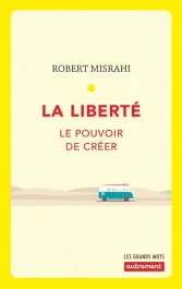 La liberté. Le pouvoir de créer