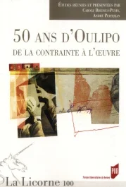 La Licorne N° 100/2012 : 50 ans d&rsquo;Oulipo : de la contrainte à l&rsquo;oeuvre