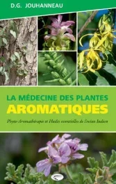 La médecine des plantes aromatiques. Phyto-aromathérapie et huiles essentielles de l&rsquo;océan Indien