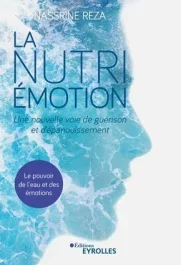 La nutri-émotion. Une nouvelle voie de guérison et d&rsquo;épanouissement. Le pouvoir de l&rsquo;eau et des émot