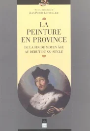La peinture en Province. De la fin du Moyen Age au début du XXème siècle