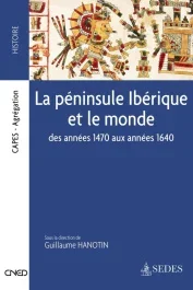LA PENINSULE IBERIQUE ET LE MONDE – DES ANNEES 1470 AUX ANNEES 1640