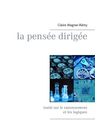 La pensée dirigée. Traité sur le raisonnement et les logiques