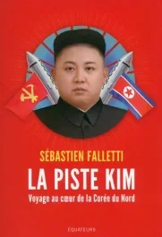 La piste Kim. Voyage au coeur de la Corée du nord