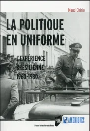 La politique en uniforme. L&rsquo;expérience brésilienne, 1960-1980