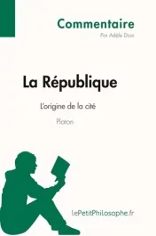 La République de Platon – L&rsquo;origine de la cité (Commentaire). Comprendre la philosophie avec lePetit
