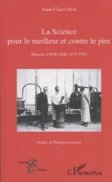 La science pour le meilleur et contre le pire. Maurice Javillier 1875-1955