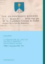 La seigneurie de Lanet en Hautes-Corbières (Vème-XIXème siècles). Tome 5 : Documents 1655 – 1710