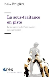 La sous-traitance en piste. Les ouvriers de l&rsquo;assistance aéroportuaire
