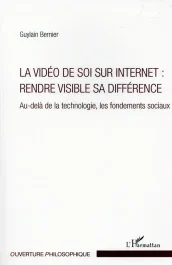 La vidéo de soi sur internet : rendre visible sa différence. Au-delà de la technologie, les fondemen