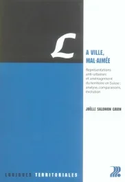 La ville, mal-aimée. Représentations anti-urbaines et aménagement du territoire en Suisse : analyse,