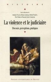 La violence et le judiciaire du Moyen Age à nos jours. Discours, perceptions, pratiques