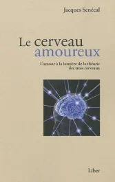 Le cerveau amoureux. L&rsquo;amour à la lumière de la théorie des trois cerveaux