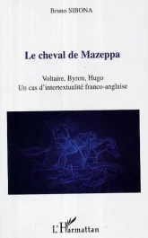 Le cheval de Mazeppa : Voltaire, Byron, Hugo, un cas d&rsquo;intertextualité franco-anglaise