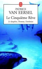 Le Cinquième Rêve. Le dauphin, l&rsquo;homme, l&rsquo;évolution, Edition revue et augmentée