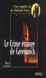Le crime étrange de Greenwich. Une enquête de Sir Malcolm Ivory