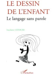Le dessin de l&rsquo;enfant. Le langage sans parole