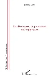 Le dictateur, la princesse et l&rsquo;opposant