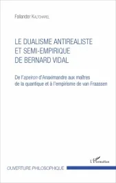 Le dualisme antiréaliste et semi-empirique de Bernard Vidal. De l&rsquo;apeiron d&rsquo;Anaximandre aux maîtres