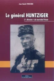 Le général Huntziger. L' »Alsacien » du maréchal Pétain