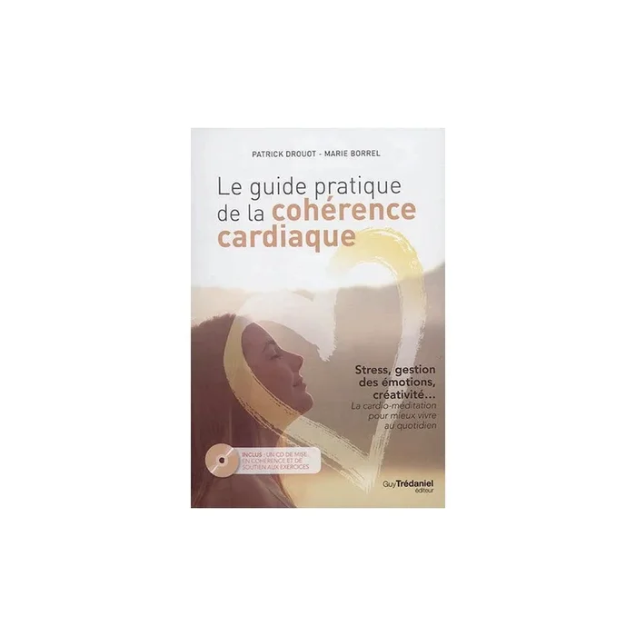 Le guide pratique de la cohérence cardiaque – Stress, gestion des émotions, créativité… (+CD)
