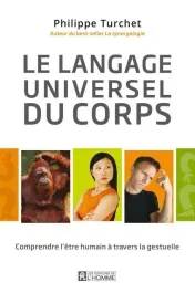 Le langage universel du corps. Comprendre l&rsquo;être humain à travers la gestuelle
