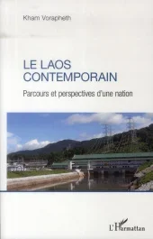 Le Laos contemporain. Parcours et perspectives d&rsquo;une nation