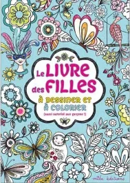 Le livre des filles à dessiner et à colorier (aussi autorisé aux garçons !)