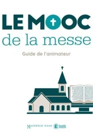 Le mooc de la messe. Guide de l&rsquo;animateur