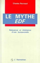 Le mythe E.D.F. Naissance et résistance d&rsquo;une bureaucratie