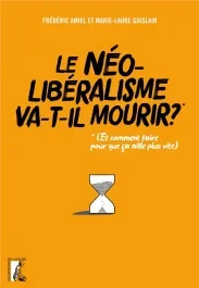 Le néolibéralisme va-t-il mourir ?. (Et comment faire pour que ça aille plus vite ?)