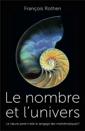Le nombre et l&rsquo;univers. La nature parle-t-elle le langage des mathématiques ?