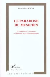 Le paradoxe du musicien. Le compositeur, le mélomane et l&rsquo;Etat dans la société contemporaine