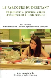 Le parcours du débutant. Enquêtes sur les premières années d&rsquo;enseignement à l&rsquo;école primaire