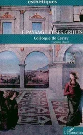 Le paysage et ses grilles. Actes du colloque de Cerisy-la-Salle, Paysages ? Paysage ?, 7 au 14 septe
