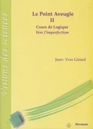 Le point aveugle. Cours de logique Tome 2, Vers l&rsquo;imperfection