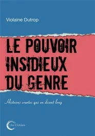 Le pouvoir insidieux du genre. Histoires courtes qui en disent long