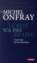 Le réel n&rsquo;a pas eu lieu. Le principe de Don Quichotte