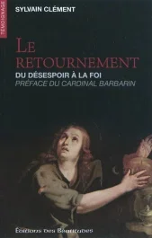 LE RETOURNEMENT, DU DESESPOIR A LA FOI