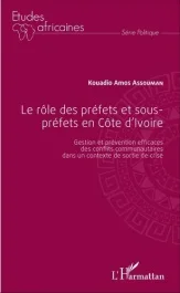 Le rôle des préfets et sous-préfets en Côte d&rsquo;Ivoire. Gestion et prévention efficaces des conflits c
