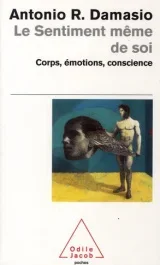 Le sentiment même de soi. Corps, émotions, conscience