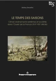 Le temps des saisons. Climat, événements extrêmes et sociétés dans l&rsquo;Ouest de la France (XVIe-XIXe s