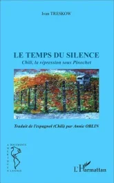 Le temps du silence. Chili, la répression sous Pinochet