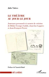 Le théâtre au jour le jour. Journaux personnels et carnets de création de Didier-Georges Gabily, Jea